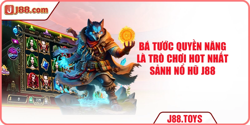 Bá tước quyền năng là trò chơi hot nhất sảnh nổ hũ J88