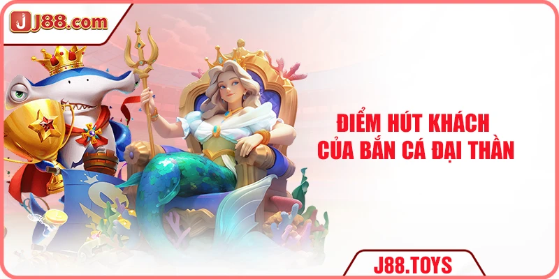 Điểm hút khách của bắn cá Đại Thần