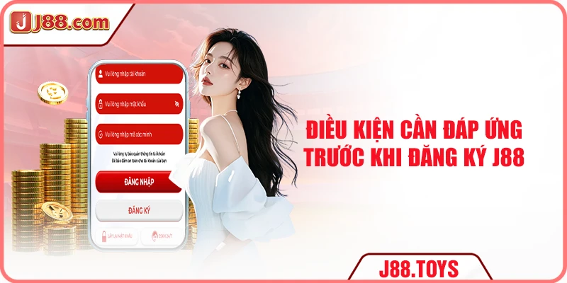 Điều kiện cần đáp ứng trước khi đăng ký J88