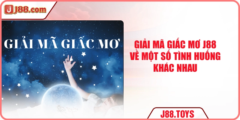 Giải mã giấc mơ J88 về một số tình huống khác nhau
