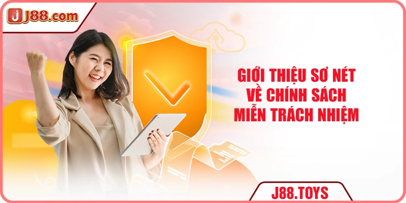 Giới thiệu sơ nét về chính sách miễn trách nhiệm J88