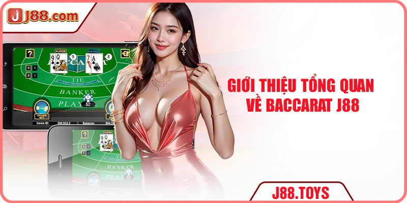 Giới thiệu tổng quan về baccarat J88