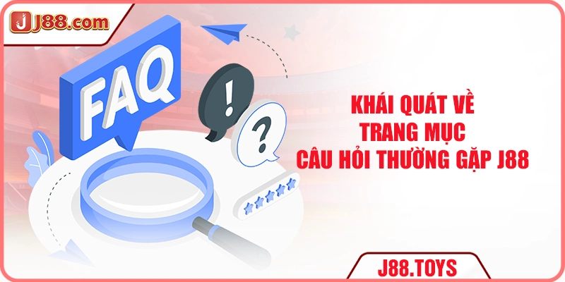 Khái quát về trang mục câu hỏi thường gặp J88