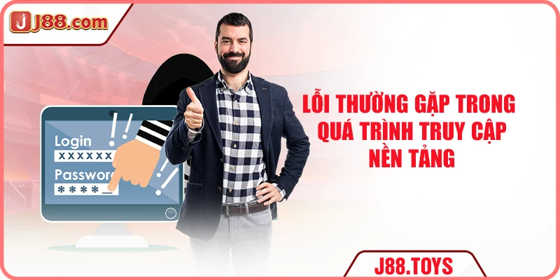 Lỗi thường gặp trong quá trình truy cập nền tảng