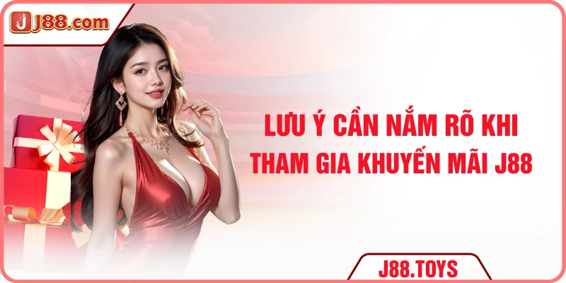 Lưu ý cần nắm rõ khi tham gia khuyến mãi J88