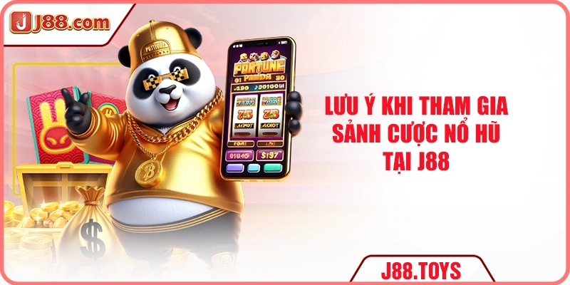 Lưu ý khi tham gia sảnh cược nổ hũ J88