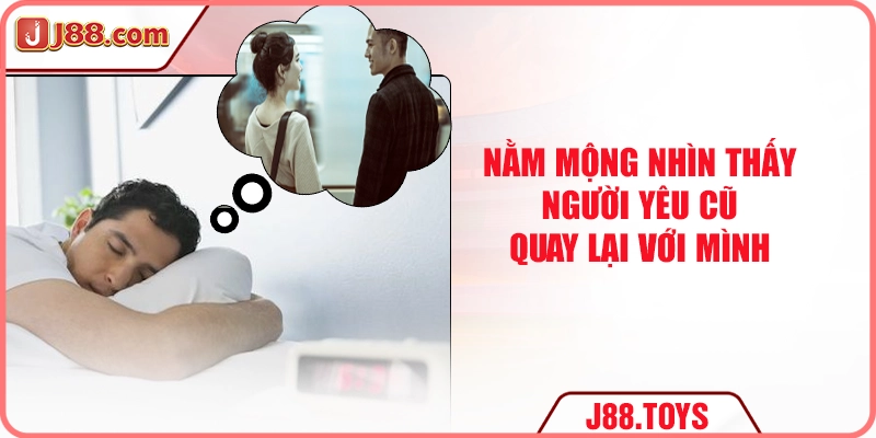 Nằm mộng nhìn thấy người yêu cũ quay lại với mình