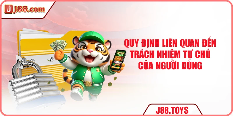 Quy định liên quan đến trách nhiệm tự chủ của người dùng