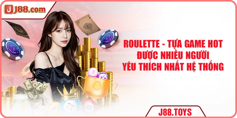 Roulette - Tựa game hot được nhiều người yêu thích nhất J88