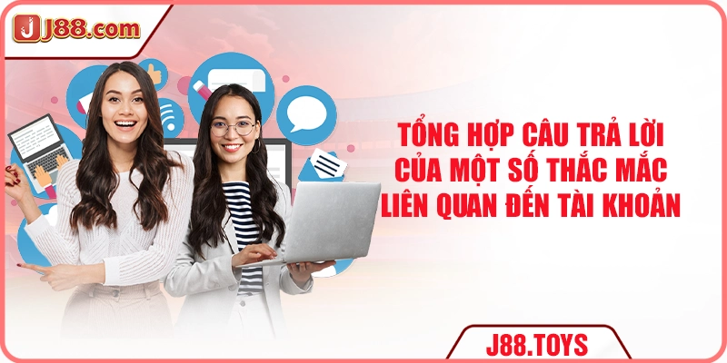 Tổng hợp câu trả lời của một số thắc mắc liên quan đến tài khoản