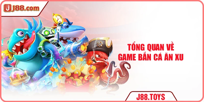 Tổng quan về game bắn cá ăn xu