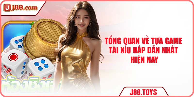 Tổng quan về tựa game tài xỉu hấp dẫn nhất hiện nay