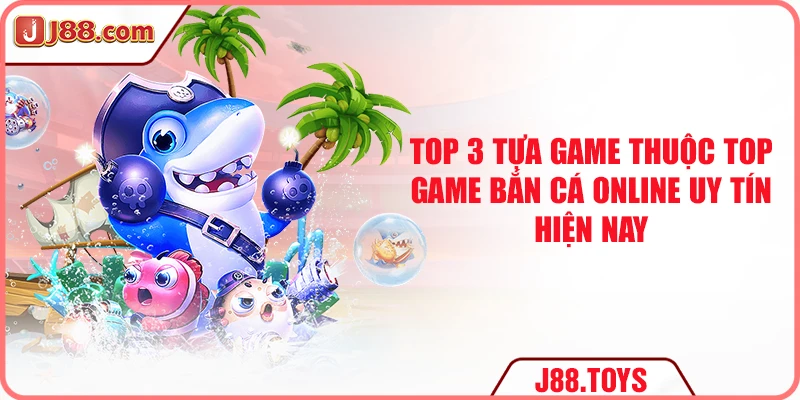 Top 3 tựa game thuộc top game bắn cá online uy tín hiện nay