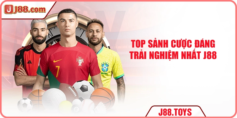 TOP sảnh cược đáng trải nghiệm nhất J88