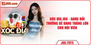 Xóc Đĩa J88 - Game Đổi Thưởng Dễ Thắng Lớn Cho Hội Viên